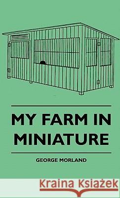 My Farm In Miniature George Morland 9781445515700