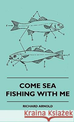 Come Sea Fishing With Me Arnold, Richard 9781445515755 Naismith Press