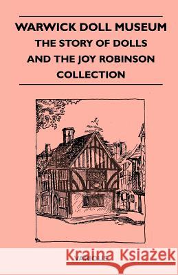 Warwick Doll Museum - The Story of Dolls and the Joy Collection  9781445518299 Nash Press