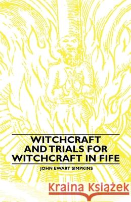 Witchcraft and Trials for Witchcraft in Fife;Examples of Printed Folklore Simpkins, John Ewart 9781445520124 Beston Press