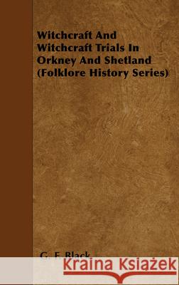 Witchcraft and Witchcraft Trials in Orkney and Shetland (Folklore History Series) G. F. Black 9781445520254 Bronson Press