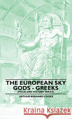 The European Sky Gods - Greeks (Folklore History Series) Arthur Bernard Cooke 9781445520353