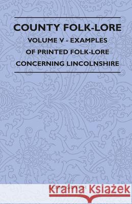 County Folk-Lore Volume V - Examples Of Printed Folk-Lore Concerning Lincolnshire Eliza Gutch 9781445521800 Read Books