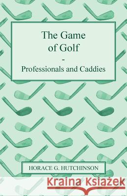 The Game of Golf - Professionals and Caddies H. G. Hutchinson 9781445521985 Read Country Books