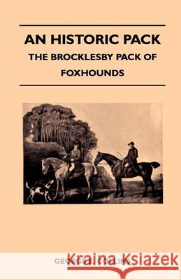 An Historic Pack - The Brocklesby Pack Of Foxhounds Collins, George E. 9781445522012