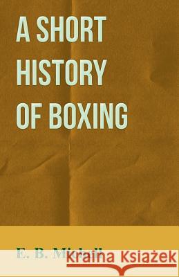 A Short History of Boxing E. B. Michell 9781445522234 Read Country Books