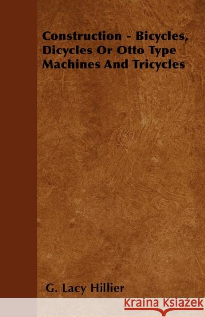 Construction - Bicycles, Dicycles Or Otto Type Machines And Tricycles Hillier, G. Lacy 9781445523149 Read Country Books