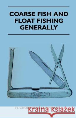 Coarse Fish and Float Fishing Generally H. Cholmondeley-Pennell 9781445524092 Read Country Books