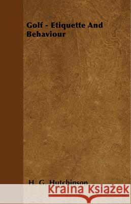 Golf - Etiquette And Behaviour Hutchinson, H. G. 9781445524245 Read Country Books