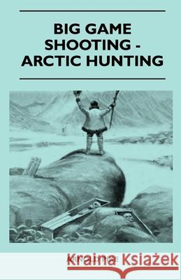 Big Game Shooting - Arctic Hunting Arnold Pike 9781445524252