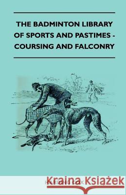 The Badminton Library of Sports and Pastimes - Coursing and Falconry Harding Cox 9781445525020 Read Country Books