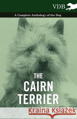 The Cairn Terrier - A Complete Anthology of the Dog - Various 9781445525822 Vintage Dog Books