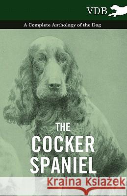 The Cocker Spaniel - A Complete Anthology of the Dog - Various (selected by the Federation of Children's Book Groups) 9781445525877 Read Books