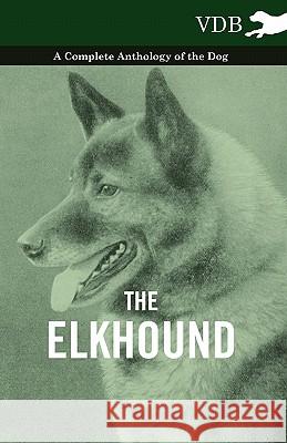 The Elkhound - A Complete Anthology of the Dog - Various 9781445525969 Vintage Dog Books