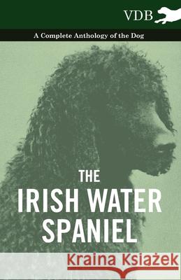 The Irish Water Spaniel - A Complete Anthology of the Dog Various 9781445526232 Vintage Dog Books