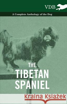 The Tibetan Spaniel - A Complete Anthology of the Dog Various 9781445526737 Vintage Dog Books