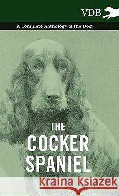 The Cocker Spaniel - A Complete Anthology of the Dog - Various 9781445527079 Vintage Dog Books
