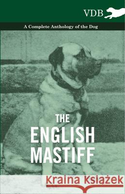 The English Mastiff - A Complete Anthology of the Dog Various (selected by the Federation of Children's Book Groups) 9781445527178 Read Books