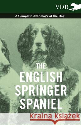 The English Springer Spaniel - A Complete Anthology of the Dog Various (selected by the Federation of Children's Book Groups) 9781445527192 Read Books