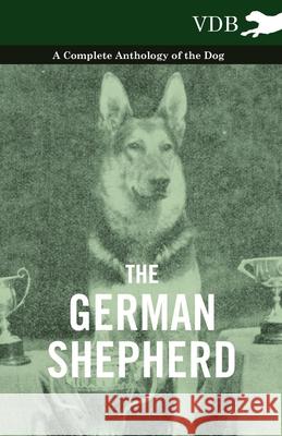 The German Shepherd - A Complete Anthology of the Dog Various 9781445527291 Vintage Dog Books