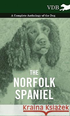 The Norfolk Spaniel - A Complete Anthology of the Dog Various 9781445527543 Vintage Dog Books