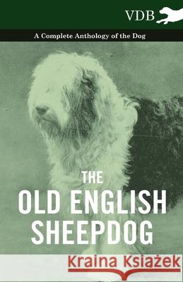 The Old English SheepDog A Complete Anthology of the Dog Various (selected by the Federation of Children's Book Groups) 9781445527550 Read Books