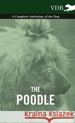 The Poodle - A Complete Anthology of the Dog Various 9781445527628 Vintage Dog Books