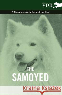 The Samoyed - A Complete Anthology of the Dog Various 9781445527673 Vintage Dog Books