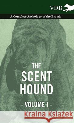 The Scent Hound Vol. I. - A Complete Anthology of the Breeds Various (selected by the Federation of Children's Book Groups) 9781445527680 Read Books