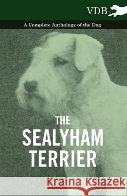 The Sealyham Terrier - A Complete Anthology of the Dog Various 9781445527741 Vintage Dog Books