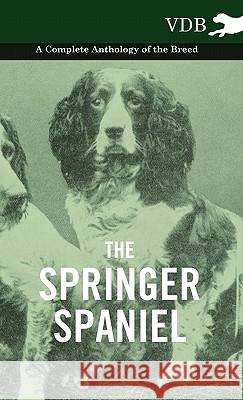 The Springer Spaniel - A Complete Anthology of the Breed Various 9781445527826 Vintage Dog Books