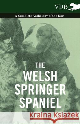 The Welsh Springer Spaniel - A Complete Anthology of the Dog Various 9781445528007 Vintage Dog Books