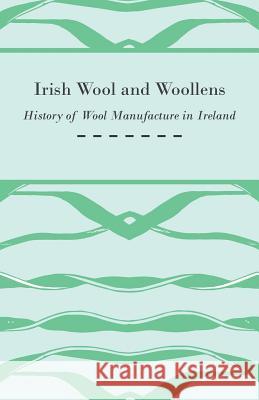 Irish Wool and Woollens - History of Wool Manufacture in Ireland Anon 9781445529110 Hanlins Press