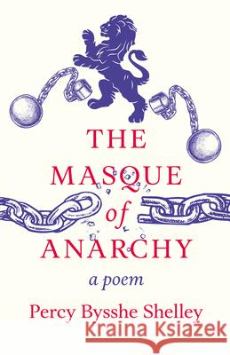 The Masque of Anarchy;A Poem Shelley, Percy Bysshe 9781445529738