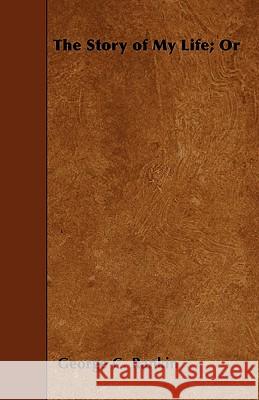 The Story of My Life; Or George C. Rankin 9781445554747