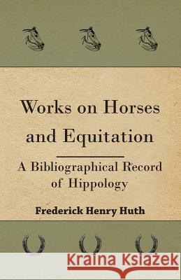 Works on Horses and Equitation Frederick Henry Huth 9781445555287 Mottelay Press