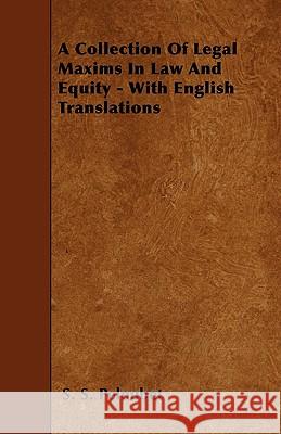 A Collection of Legal Maxims in Law and Equity - With English Translations S. S. Peloubet 9781445555379 Kraus Press