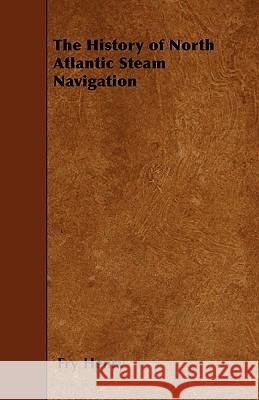 The History of North Atlantic Steam Navigation Fry Henry 9781445564876