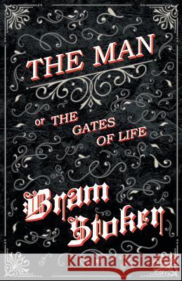 The Man - Or; The Gates of Life Stoker, Bram 9781445565866