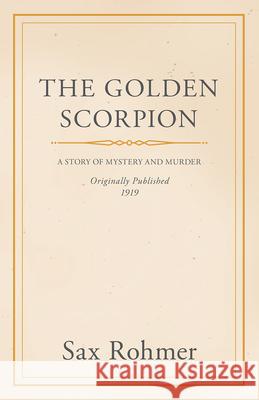 The Golden Scorpion Sax Rohmer 9781445566108 Read Books