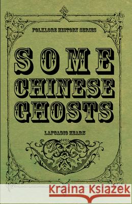 Some Chinese Ghosts Lafcadio Hearn 9781445568744 Read Books