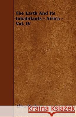 The Earth And Its Inhabitants - Africa - Vol. IV Reclus, Elise 9781445590738 Averill Press