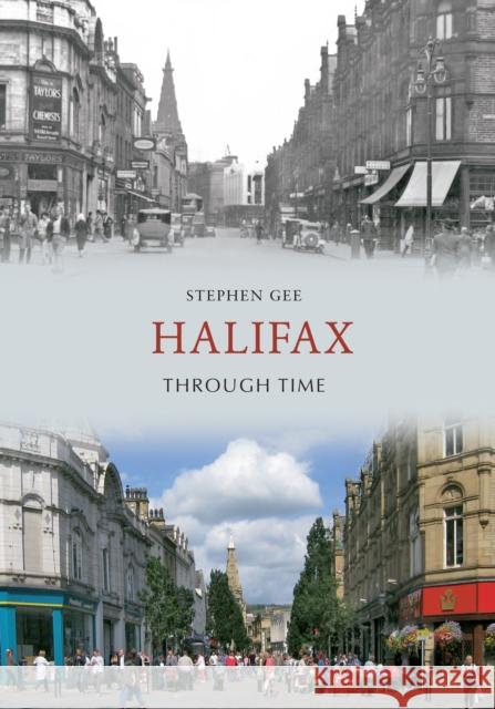 Halifax Through Time Stephen Gee 9781445602417