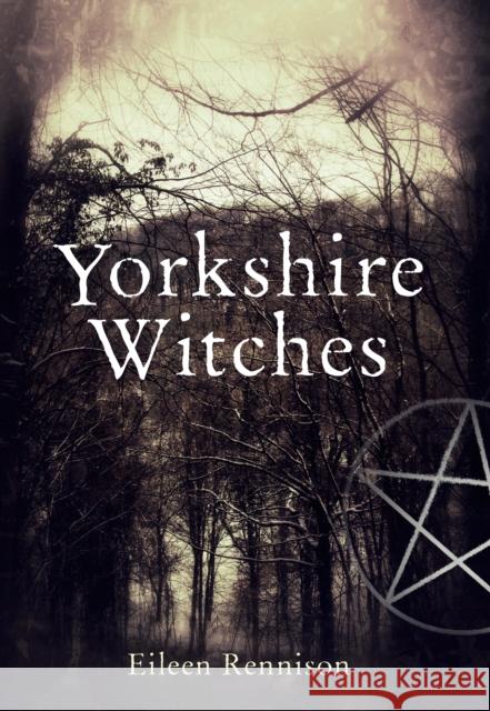 Yorkshire Witches Eileen Rennison 9781445602929 Amberley Publishing