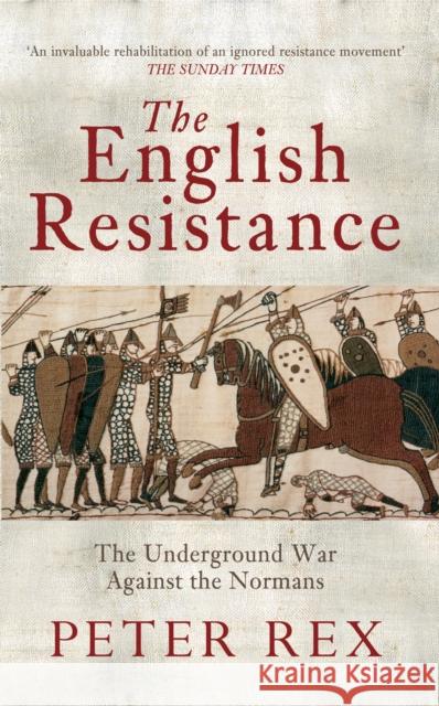 The English Resistance: The Underground War Againt the Normans Peter Rex 9781445604794 Amberley Publishing