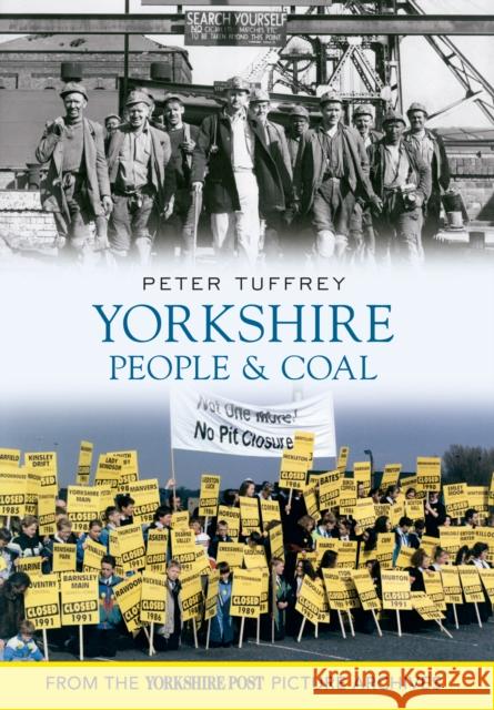 Yorkshire People & Coal Peter Tuffrey 9781445605166 Amberley Publishing