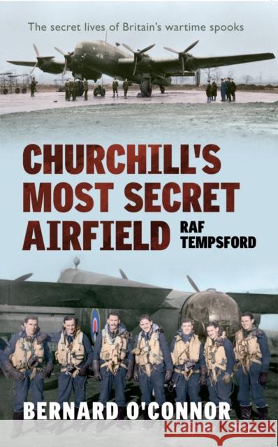 Churchill's Most Secret Airfield: RAF Tempsford Bernard O'Connor 9781445606903 Amberley Publishing