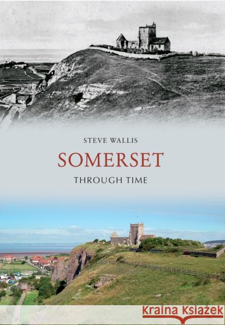 Somerset Through Time Steve Wallis 9781445607207 Amberley Publishing