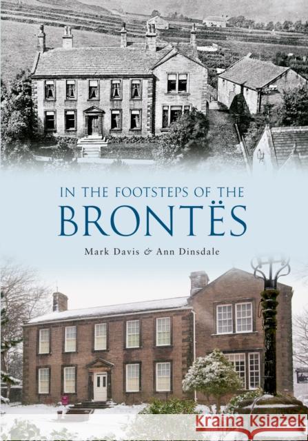 In the Footsteps of the Brontes Mark Davis, Ann Dinsdale 9781445607795 Amberley Publishing