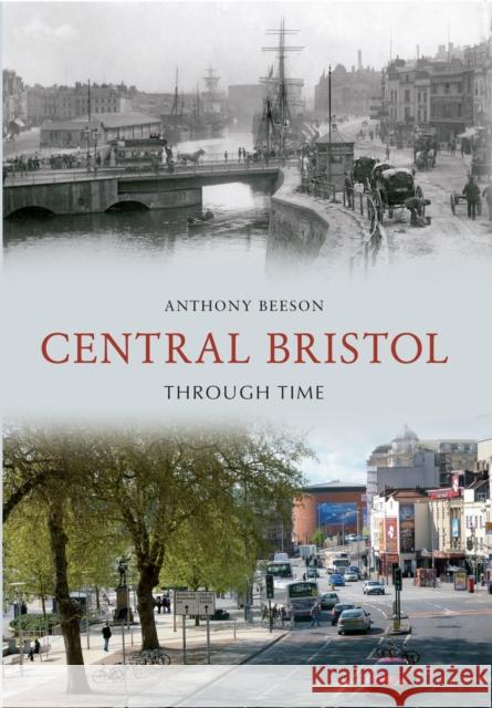 Central Bristol Through Time Anthony Beeson 9781445608259 Amberley Publishing